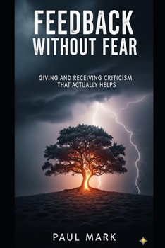 Paperback Feedback Without Fear: Giving and Receiving Criticism That Actually Helps Book