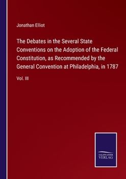 Paperback The Debates in the Several State Conventions on the Adoption of the Federal Constitution, as Recommended by the General Convention at Philadelphia, in Book