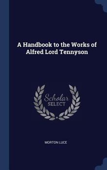 Handbook to the Works of Alfred Lord Tennyson (Bibliography and Reference, No 34)