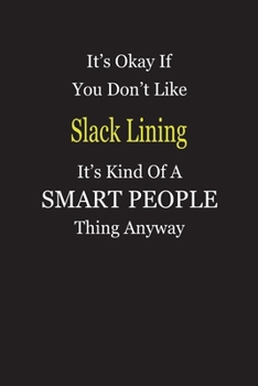 Paperback It's Okay If You Don't Like Slack Lining It's Kind Of A Smart People Thing Anyway: Blank Lined Notebook Journal Gift Idea Book