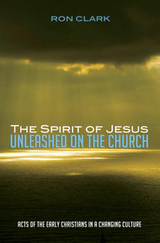 Paperback The Spirit of Jesus Unleashed on the Church: Acts of the Early Christians in a Changing Culture Book