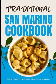 Paperback Traditional San Marino Cookbook: 50 Authentic Recipes from San Marino Book