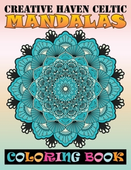 Creative Haven Celtic Mandalas Coloring Book: 100 Mandelas Coloring Book For adult Relaxation and Stress Management Coloring Book who Love Mandala ... Coloring Pages For Meditation And Happiness
