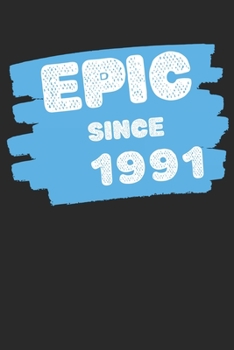 Epic Since 1991  Notebook Birthday Gift: Lined Notebook / Journal Gift, 120 Pages, 6x9, Soft Cover, Matte Finish
