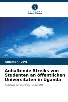 Paperback Anhaltende Streiks von Studenten an öffentlichen Universitäten in Uganda [German] Book
