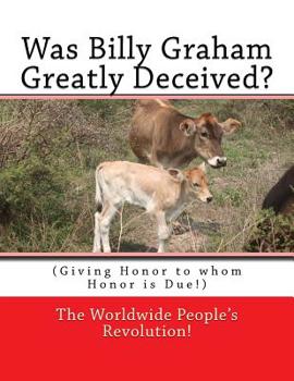Paperback Was Billy Graham Greatly Deceived?: (Giving Honor to whom Honor is Due!) Book