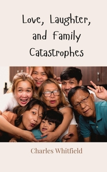 Love, Laughter, and Family Catastrophes