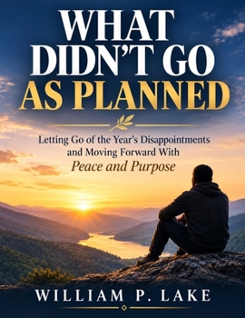 Paperback What Didn't Go as Planned: Letting Go of the Year's Disappointments and Moving Forward With Peace and Purpose Book