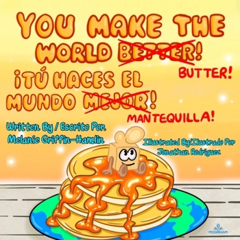 You Make The World Better Butter: Tu Haces El Mundo Mantequilla (You Make The World Butter)