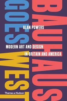 Hardcover Bauhaus Goes West: Modern Art and Design in Britain and America Book