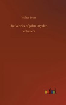 The Works of John Dryden: Volume 5