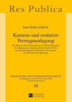 Hardcover Konsens und evolutive Vertragsauslegung: Am Beispiel der Rechtsbindung der Mitgliedsstaaten der Organisation Amerikanischer Staaten (OAS) an die Ameri [German] Book