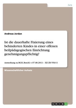 Paperback Ist die dauerhafte Fixierung eines behinderten Kindes in einer offenen heilpädagogischen Einrichtung genehmigungspflichtig?: Anmerkung zu BGH, Beschl. [German] Book