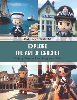 Paperback Explore the Art of Crochet: Step by Step Book for Amigurumi Dolls Book