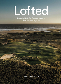 Hardcover Lofted: Remarkable & Farflung Adventures for the Modern Golfer Book