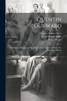 Paperback Quentin Durward; a Dramatic Adaptation of Sir Walter Scott's Novel, in Three Acts and Three Scenes Book