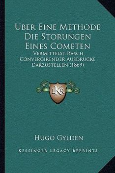 Paperback Uber Eine Methode Die Storungen Eines Cometen: Vermittelst Rasch Convergirender Ausdrucke Darzustellen (1869) [German] Book