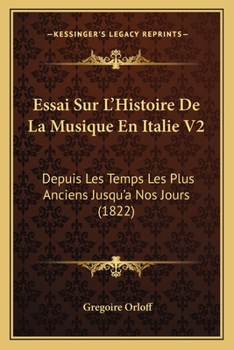 Essai Sur L'Histoire De La Musique En Italie V2: Depuis Les Temps Les Plus Anciens Jusqu'a Nos Jours (1822)