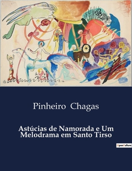 Astúcias de Namorada e Um Melodrama em Santo Tirso (Portuguese Edition)