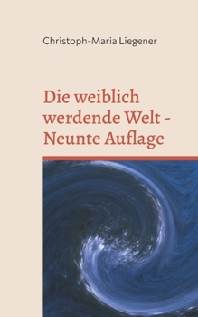 Die weiblich werdende Welt: Neunte Auflage (German Edition)