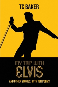 My Trip With Elvis and Other Stories, With Ten Poems: A Magical Realism Book of Short Stories and Poems