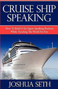 Paperback Cruise Ship Speaking: How to Build a Six Figure Speaking Business While Traveling the World For Free Book