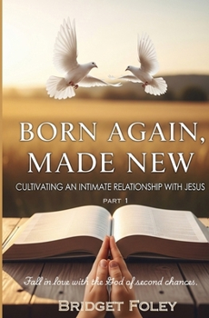 Paperback Born Again, Made New: Cultivating an Intimate Relationship with Jesus Book
