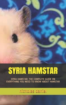 Paperback Syria Hamstar: Syria Hamstar: The Complete Guide on Everything You Need to Know about Hamstar Book