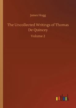 Paperback The Uncollected Writings of Thomas De Quincey: Volume 2 Book