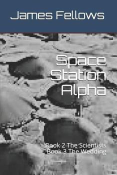 Paperback Space Station Alpha: Book 2 The Scientists Book 3 The Wedding Book