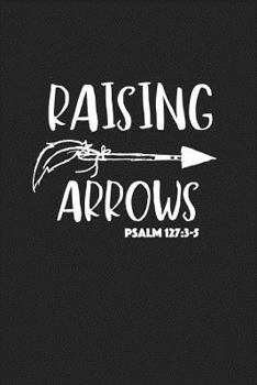 Paperback Raising Arrows Psalm 127: 3-5: A 6x9 Inch Matte Softcover Journal Notebook with 120 Blank Lined Pages and a Bible Verse Cover Slogan Book