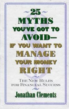 Paperback 25 Myths You've Got to Avoid--If You Want to Manage Your Money Right: The New Rules for Financial Success Book