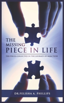 Paperback The Missing Piece in Life: The Pieces Collected in the Journey of Rejection Book