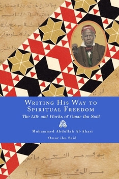 Paperback Writing His Way to Spiritual Freedom: The Life and Works of Omar ibn Said Book