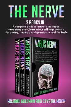 Paperback The Nerve: 3 books in 1: A complete guide to activate the vagus nerve stimulation, learn about self-help exercise for anxiety, tr Book