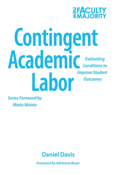 Hardcover Contingent Academic Labor: Evaluating Conditions to Improve Student Outcomes Book