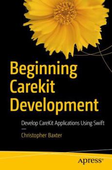 Paperback Beginning Carekit Development: Develop Carekit Applications Using Swift Book