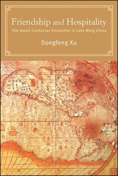 Hardcover Friendship and Hospitality: The Jesuit-Confucian Encounter in Late Ming China Book