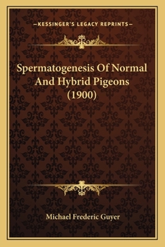 Paperback Spermatogenesis Of Normal And Hybrid Pigeons (1900) Book