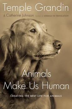 Hardcover Animals Make Us Human: Creating the Best Life for Animals Book