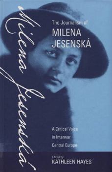 Hardcover The Journalism of Milena Jesenská: A Critical Voice in Interwar Central Europe Book