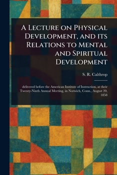 A Lecture on Physical Development, and Its Relations to Mental and Spiritual Development