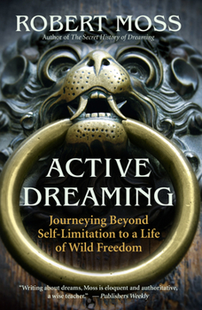 Paperback Active Dreaming: Journeying Beyond Self-Limitation to a Life of Wild Freedom Book