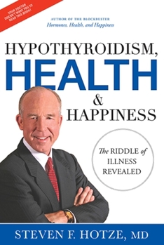 Hardcover Hypothyroidism, Health & Happiness: The Riddle of Illness Revealed Book