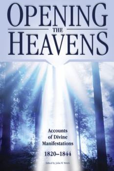 Paperback Opening the Heavens: Accounts of Divine Manifestations, 1820-1844 (Documents in Latter-day Saint History) Book