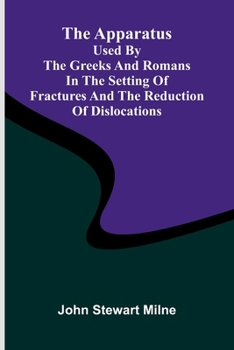 Paperback The apparatus used by the Greeks and Romans in the setting of fractures and the reduction of dislocations Book