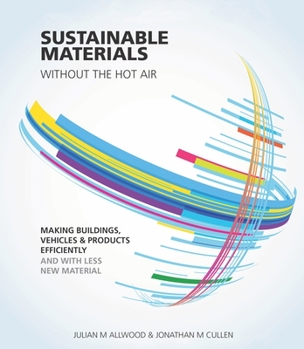 Paperback Sustainable Materials Without the Hot Air: Making Buildings, Vehicles and Products Efficiently and with Less New Material Volume 6 Book