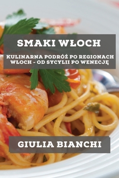 Smaki Wloch: Kulinarna podróż po regionach Wloch - od Sycylii po Wenecję