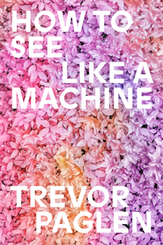 Hardcover How to See Like a Machine: Art in the Age of AI Book