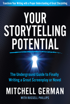 Paperback Your Storytelling Potential: The Underground Guide to Finally Writing a Great Screenplay or Novel Book